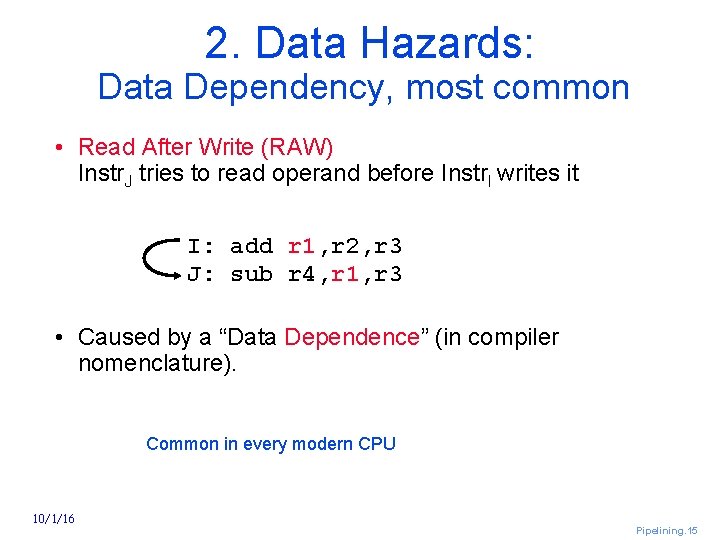 2. Data Hazards: Data Dependency, most common • Read After Write (RAW) Instr. J