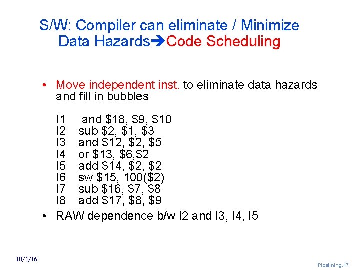 S/W: Compiler can eliminate / Minimize Data Hazards Code Scheduling • Move independent inst.