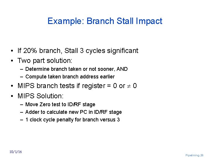 Example: Branch Stall Impact • If 20% branch, Stall 3 cycles significant • Two