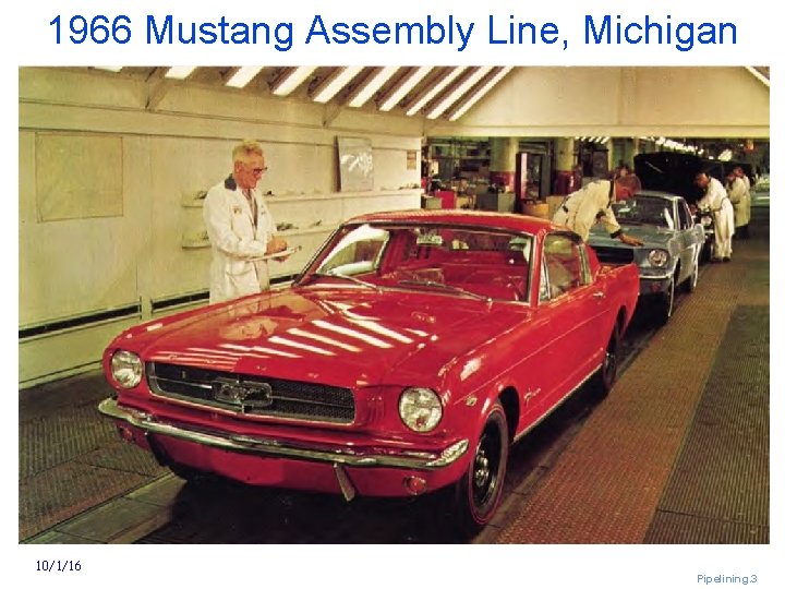 1966 Mustang Assembly Line, Michigan Ford Mustang 19666 assembly line, Michigan 10/1/16 Pipelining. 3