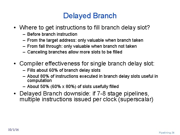 Delayed Branch • Where to get instructions to fill branch delay slot? – –