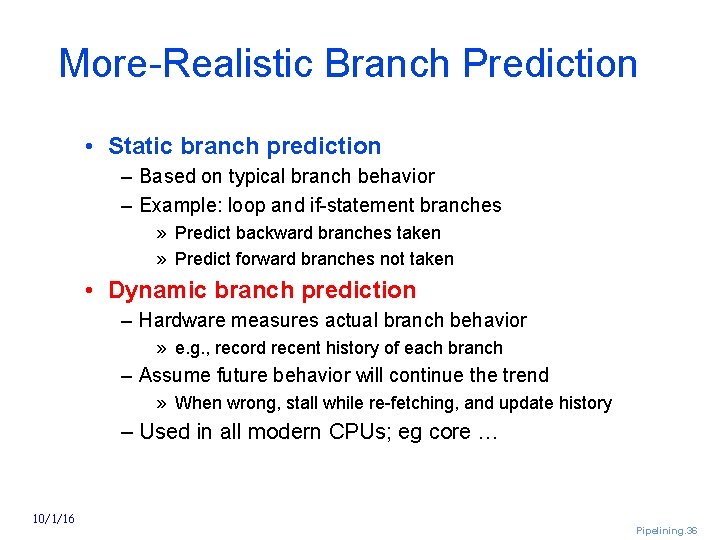 More Realistic Branch Prediction • Static branch prediction – Based on typical branch behavior