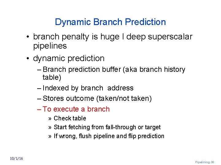 Dynamic Branch Prediction • branch penalty is huge I deep superscalar pipelines • dynamic