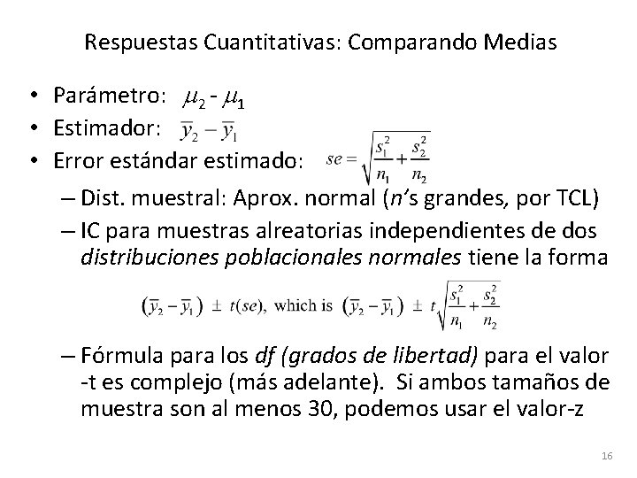 Respuestas Cuantitativas: Comparando Medias • Parámetro: m 2 - m 1 • Estimador: •