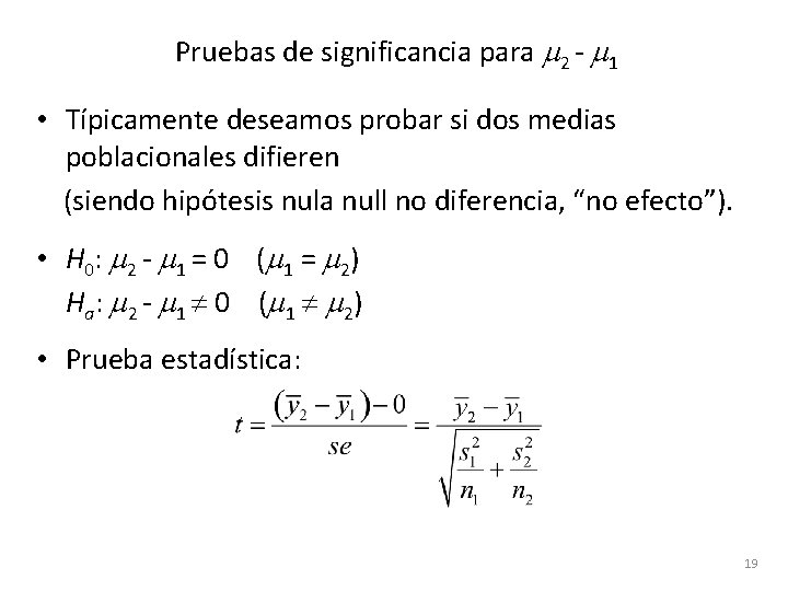 Pruebas de significancia para m 2 - m 1 • Típicamente deseamos probar si