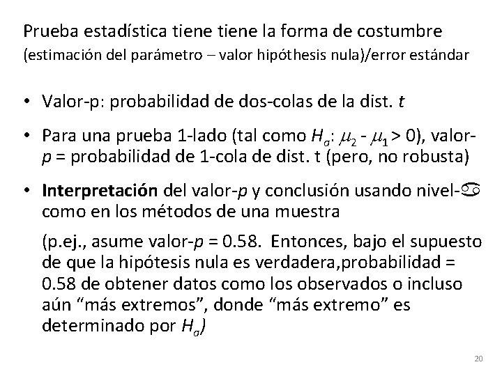 Prueba estadística tiene la forma de costumbre (estimación del parámetro – valor hipóthesis nula)/error