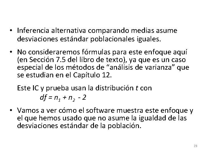  • Inferencia alternativa comparando medias asume desviaciones estándar poblacionales iguales. • No consideraremos