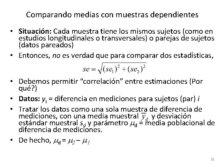 Comparando medias con muestras dependientes • Situación: Cada muestra tiene los mismos sujetos (como