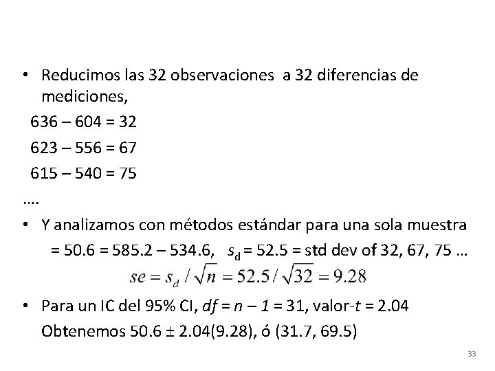  • Reducimos las 32 observaciones a 32 diferencias de mediciones, 636 – 604