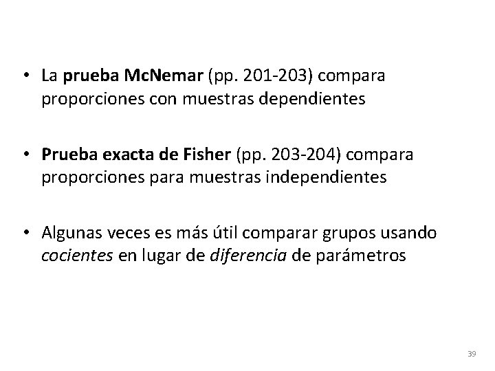  • La prueba Mc. Nemar (pp. 201 -203) compara proporciones con muestras dependientes