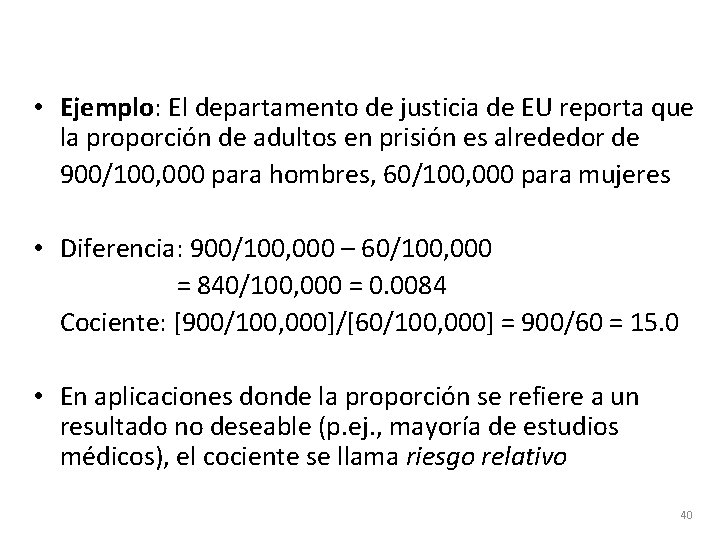  • Ejemplo: El departamento de justicia de EU reporta que la proporción de
