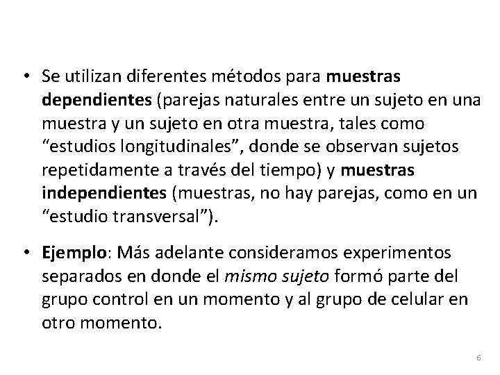  • Se utilizan diferentes métodos para muestras dependientes (parejas naturales entre un sujeto