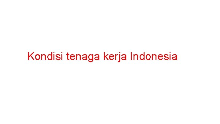 Kondisi tenaga kerja Indonesia 