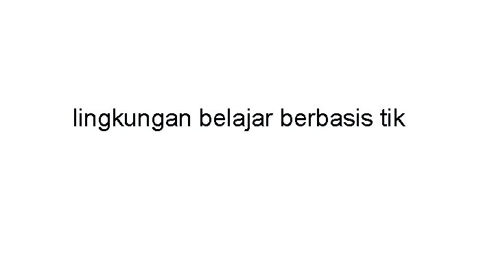 lingkungan belajar berbasis tik 