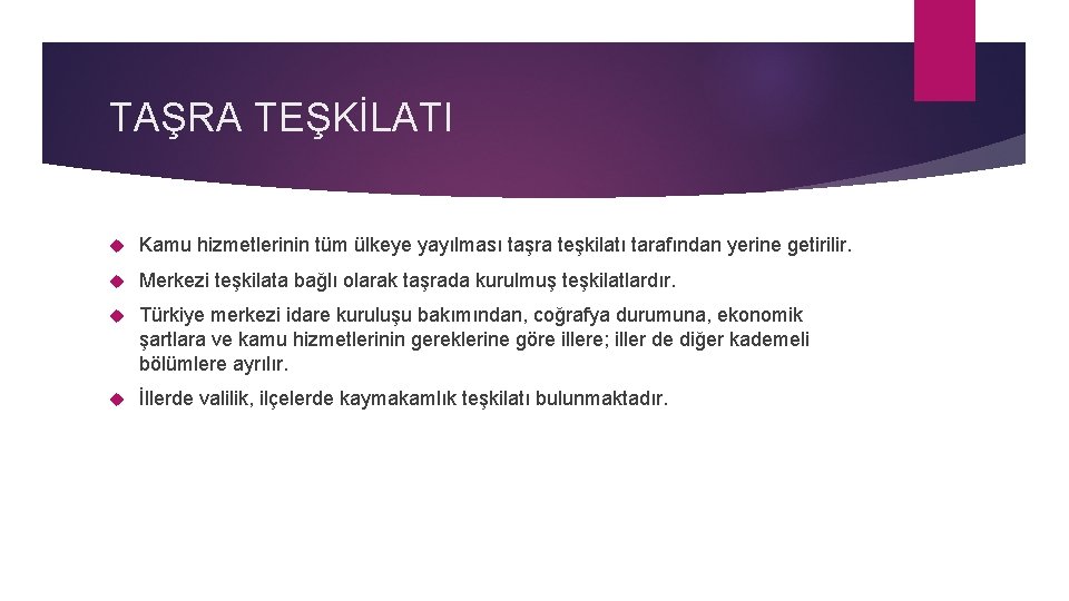 TAŞRA TEŞKİLATI Kamu hizmetlerinin tüm ülkeye yayılması taşra teşkilatı tarafından yerine getirilir. Merkezi teşkilata