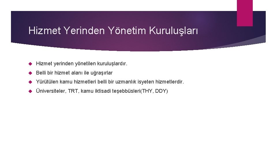 Hizmet Yerinden Yönetim Kuruluşları Hizmet yerinden yönetilen kuruluşlardır. Belli bir hizmet alanı ile uğraşırlar