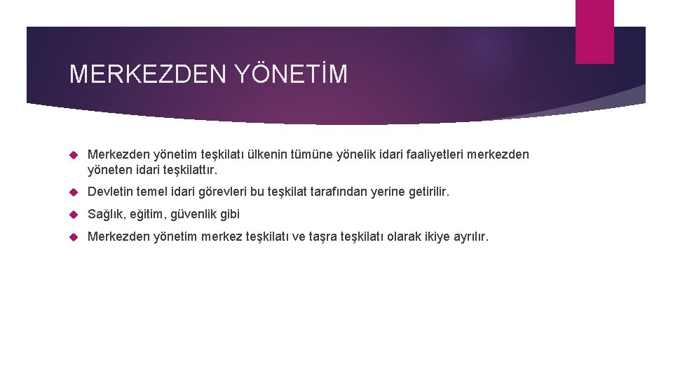 MERKEZDEN YÖNETİM Merkezden yönetim teşkilatı ülkenin tümüne yönelik idari faaliyetleri merkezden yöneten idari teşkilattır.