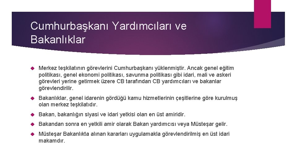 Cumhurbaşkanı Yardımcıları ve Bakanlıklar Merkez teşkilatının görevlerini Cumhurbaşkanı yüklenmiştir. Ancak genel eğitim politikası, genel