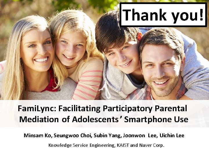 Thank you! Fami. Lync: Facilitating Participatory Parental Mediation of Adolescents ’ Smartphone Use Minsam