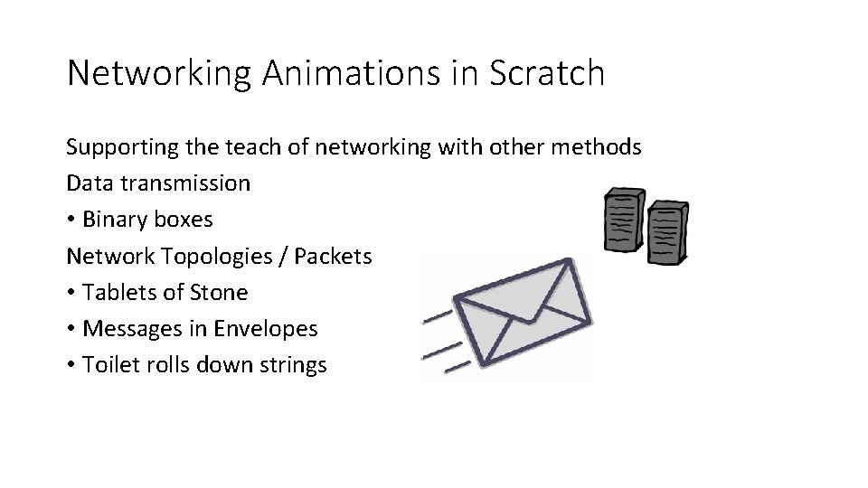 Networking Animations in Scratch Supporting the teach of networking with other methods Data transmission