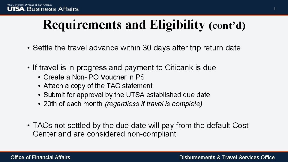 11 Requirements and Eligibility (cont’d) • Settle the travel advance within 30 days after