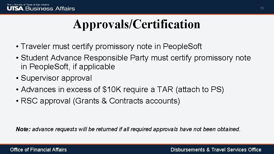 15 Approvals/Certification • Traveler must certify promissory note in People. Soft • Student Advance