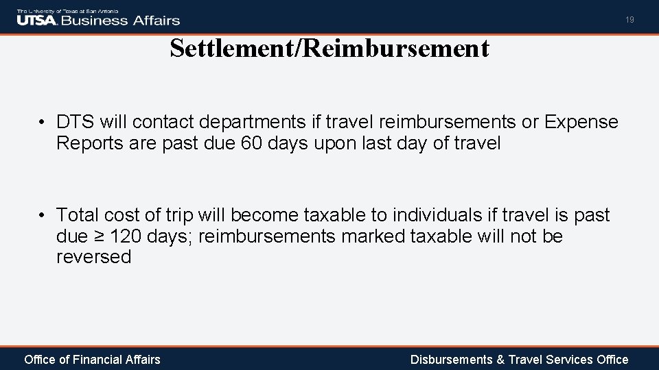 19 Settlement/Reimbursement • DTS will contact departments if travel reimbursements or Expense Reports are