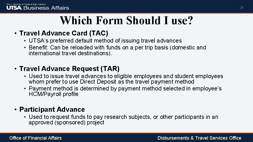 24 Which Form Should I use? • Travel Advance Card (TAC) • UTSA’s preferred