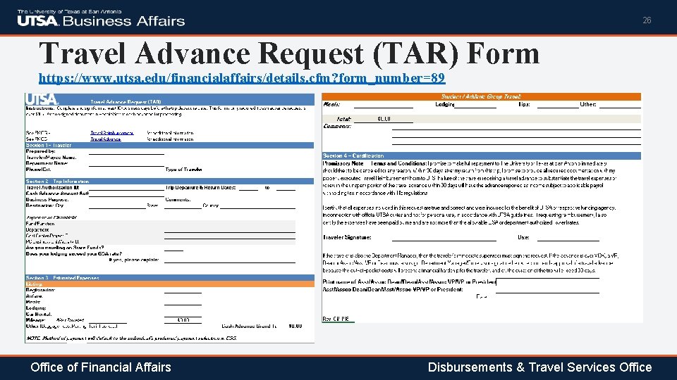 26 Travel Advance Request (TAR) Form https: //www. utsa. edu/financialaffairs/details. cfm? form_number=89 Office of
