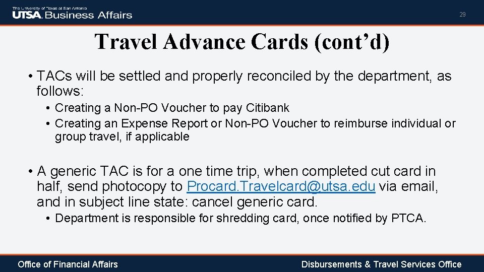 29 Travel Advance Cards (cont’d) • TACs will be settled and properly reconciled by