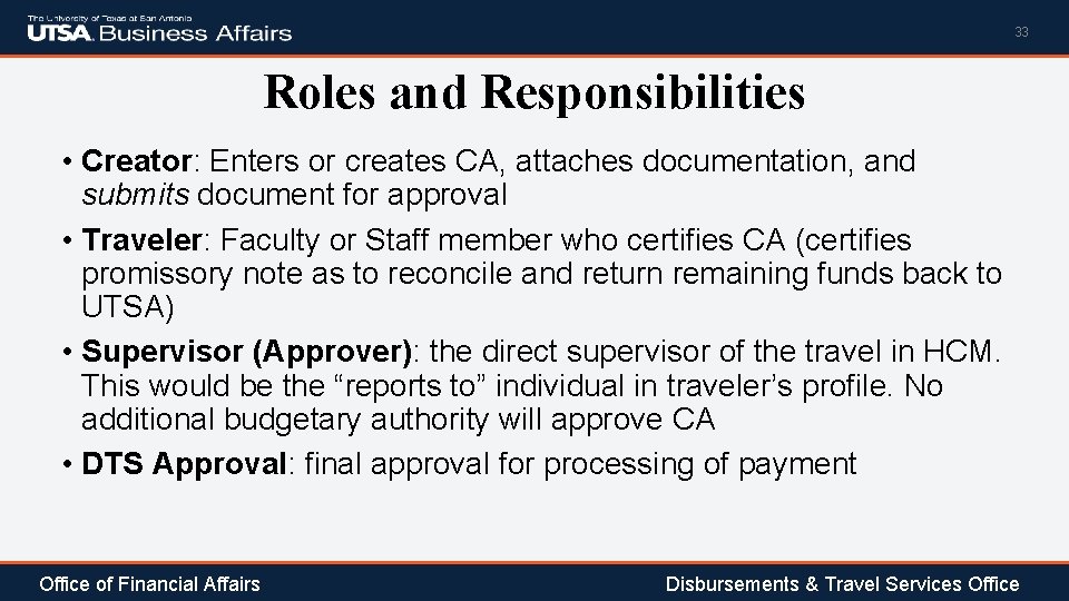 33 Roles and Responsibilities • Creator: Enters or creates CA, attaches documentation, and submits