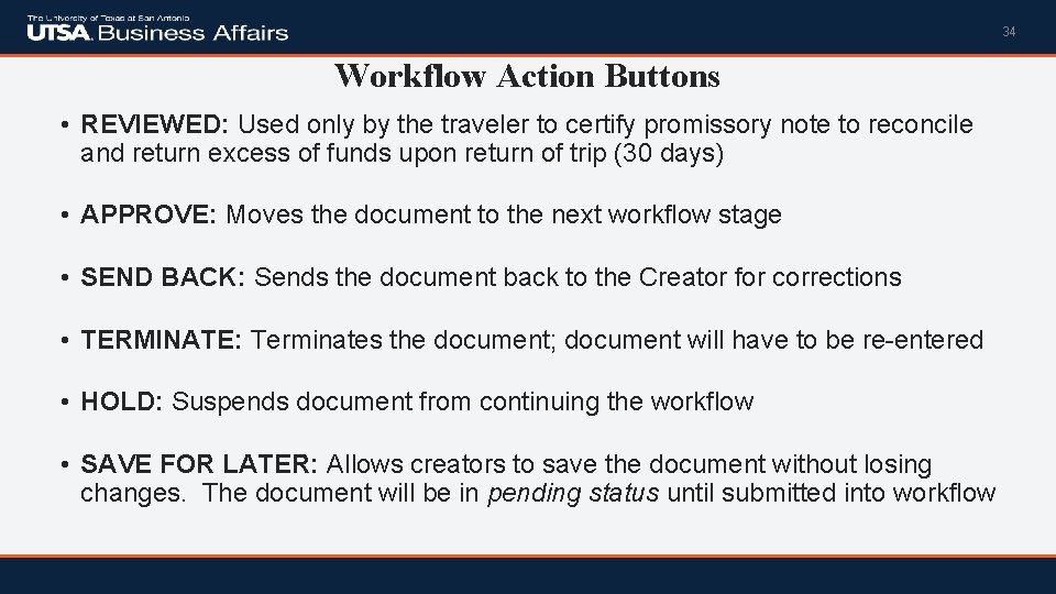 34 Workflow Action Buttons • REVIEWED: Used only by the traveler to certify promissory