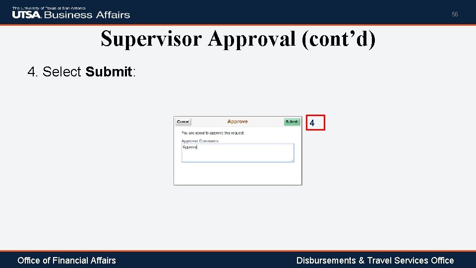 56 Supervisor Approval (cont’d) 4. Select Submit: 4 Office of Financial Affairs Disbursements &