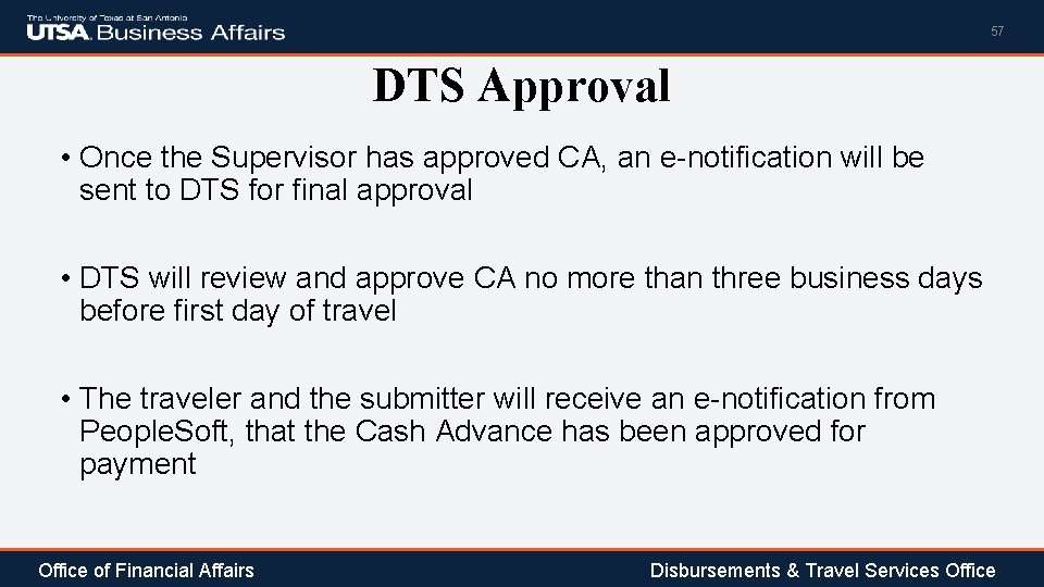 57 DTS Approval • Once the Supervisor has approved CA, an e-notification will be