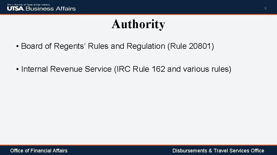 6 Authority • Board of Regents’ Rules and Regulation (Rule 20801) • Internal Revenue