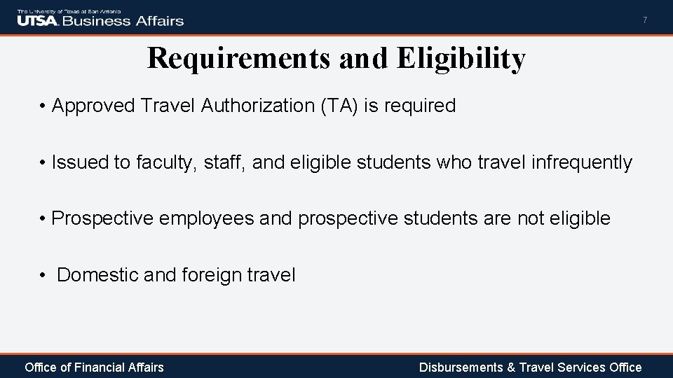 7 Requirements and Eligibility • Approved Travel Authorization (TA) is required • Issued to