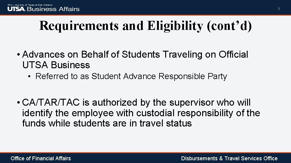 9 Requirements and Eligibility (cont’d) • Advances on Behalf of Students Traveling on Official