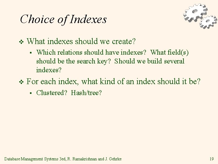 Choice of Indexes v What indexes should we create? § v Which relations should