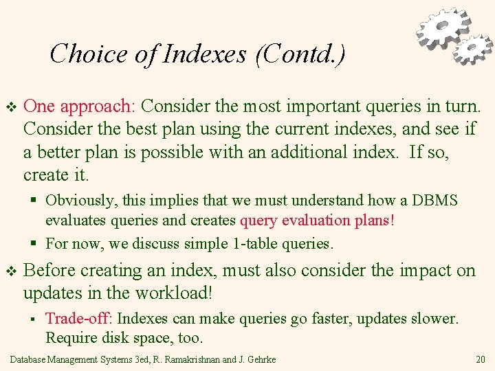 Choice of Indexes (Contd. ) v One approach: Consider the most important queries in