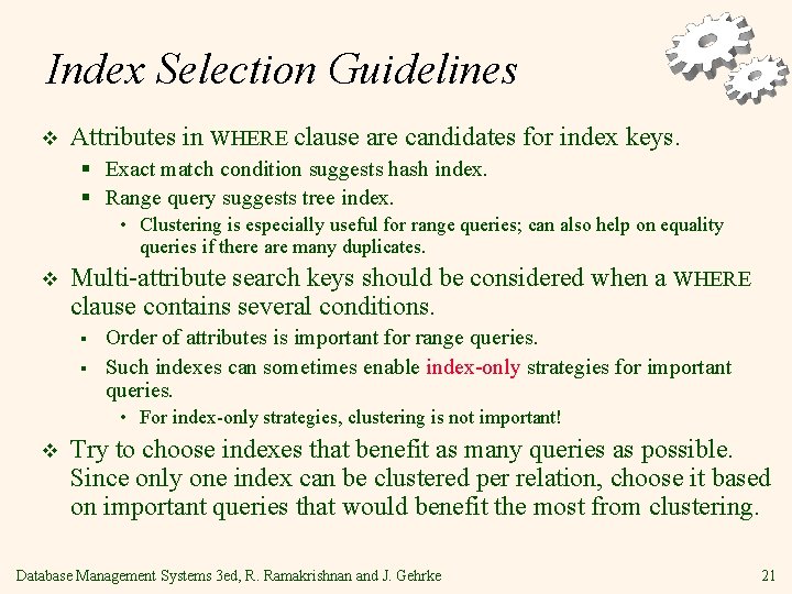 Index Selection Guidelines v Attributes in WHERE clause are candidates for index keys. §