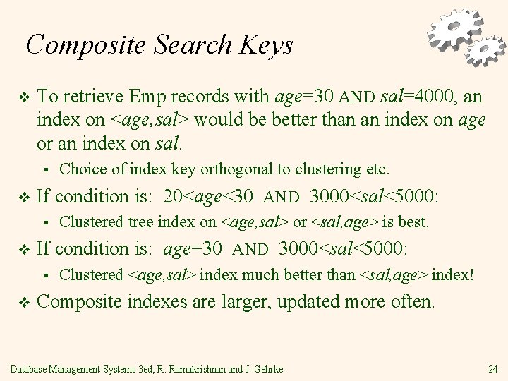 Composite Search Keys v To retrieve Emp records with age=30 AND sal=4000, an index