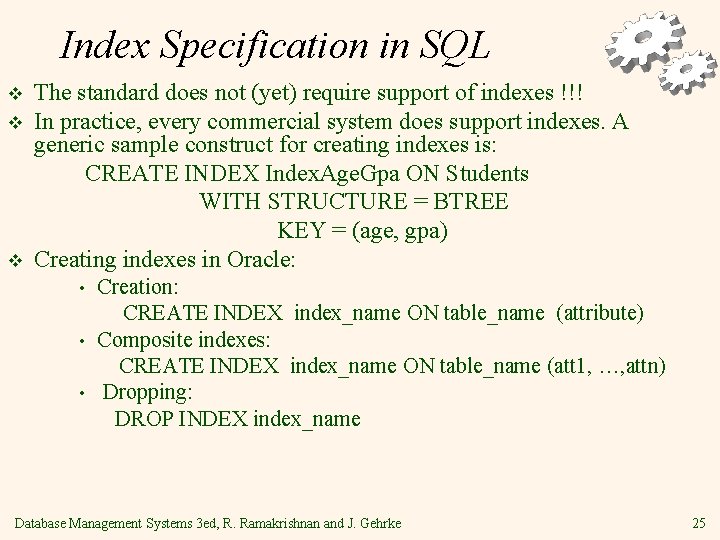 Index Specification in SQL v v v The standard does not (yet) require support