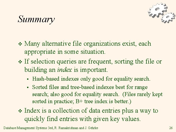 Summary Many alternative file organizations exist, each appropriate in some situation. v If selection
