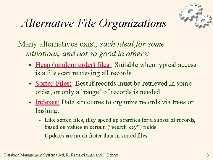 Alternative File Organizations Many alternatives exist, each ideal for some situations, and not so