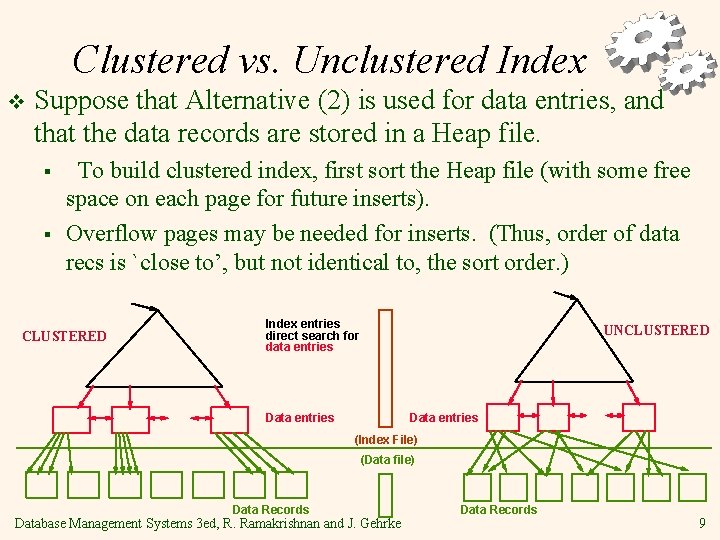 Clustered vs. Unclustered Index v Suppose that Alternative (2) is used for data entries,