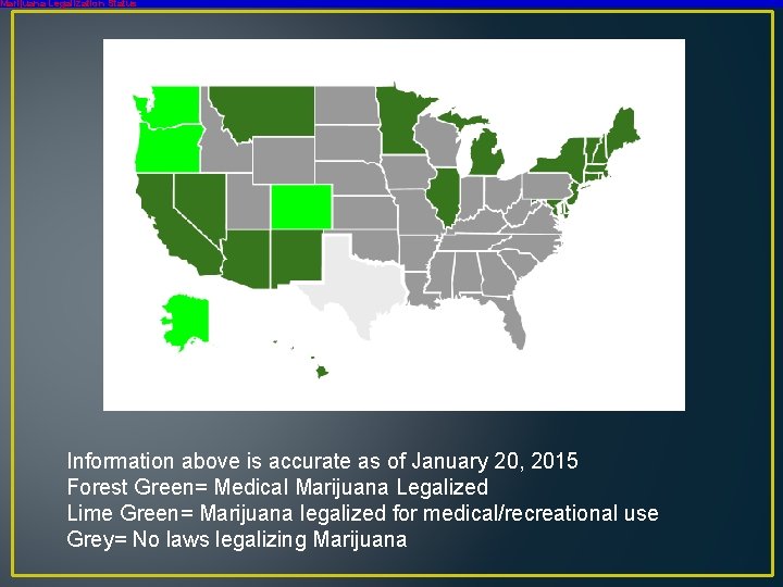 Marijuana Legalization Status Information above is accurate as of January 20, 2015 Forest Green=