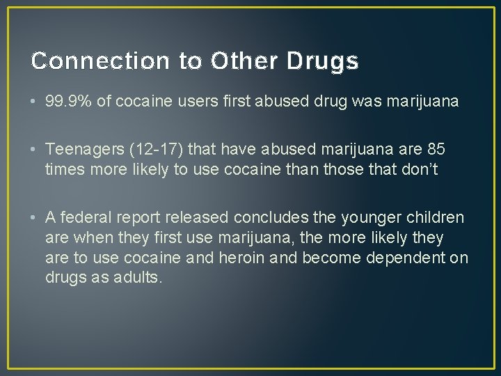 Connection to Other Drugs • 99. 9% of cocaine users first abused drug was