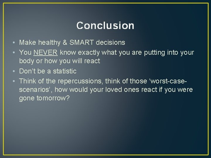 Conclusion • Make healthy & SMART decisions • You NEVER know exactly what you