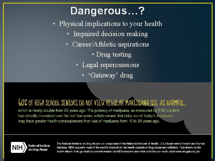 Dangerous…? • Physical implications to your health • Impaired decision making • Career/Athletic aspirations