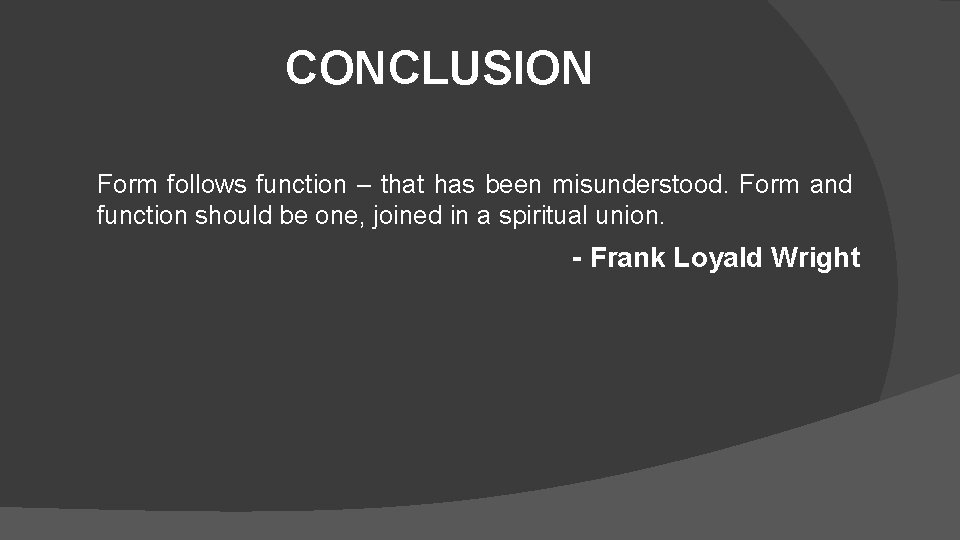 CONCLUSION Form follows function – that has been misunderstood. Form and function should be CONCLUSION Form follows function – that has been misunderstood. Form and function should be
